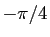 $ -\pi/4$