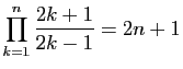 $ \displaystyle{\prod_{k=1}^n \frac{2k+1}{2k-1} = 2n+1}$