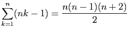 $ \displaystyle \sum_{k=1}^n(nk-1)=\frac{n(n-1)(n+2)}{2} $