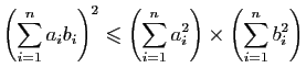 $\displaystyle \left(\sum_{i=1}^na_{i}b_{i}\right)^2\leqslant\left(\sum_{i=1}^na_{i}^2\right)\times \left(\sum_{i=1}^nb_{i}^2\right)$