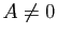 $ A\neq0$