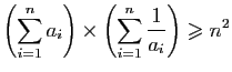 $\displaystyle \left(\sum_{i=1}^na_{i}\right)\times \left(\sum_{i=1}^n\frac{1}{a_{i}}\right)\geqslant n^2$