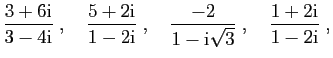 $\displaystyle \frac{3+6\mathrm{i}}{3-4\mathrm{i}}\;,\quad
\frac{5+2\mathrm{i}}{...
...\frac{-2}{1-\mathrm{i}\sqrt{3}}\;,\quad
\frac{1+2\mathrm{i}}{1-2\mathrm{i}}\;,
$