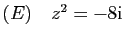 $ (E)\quad z^2=-8\mathrm{i}$