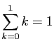 $ \displaystyle{\sum_{k=0}^1 k=1}$
