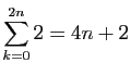$ \displaystyle{\sum_{k=0}^{2n} 2=4n+2}$