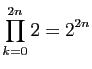 $ \displaystyle{\prod_{k=0}^{2n} 2=2^{2n}}$