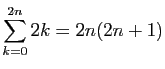 $ \displaystyle{\sum_{k=0}^{2n} 2k=2n(2n+1)}$