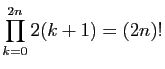 $ \displaystyle{\prod_{k=0}^{2n} 2(k+1)=(2n)!}$
