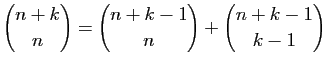 $ \displaystyle{\binom{n+k}{n}=\binom{n+k-1}{n}+\binom{n+k-1}{k-1}}$