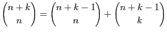 $ \displaystyle{\binom{n+k}{n}=\binom{n+k-1}{n}+\binom{n+k-1}{k}}$
