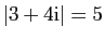 $ \vert 3+4\mathrm{i}\vert=5$