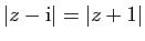 $ \vert z-\mathrm{i}\vert=\vert z+1\vert$