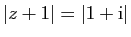 $ \vert z+1\vert=\vert 1+\mathrm{i}\vert$