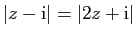 $ \vert z-\mathrm{i}\vert=\vert 2z+\mathrm{i}\vert$