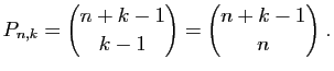 $\displaystyle P_{n,k}=\binom{n+k-1}{k-1}=\binom{n+k-1}{n}\;.
$