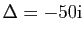 $ \Delta=-50 \mathrm{i}$