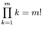 $\displaystyle \prod_{k=1}^m k= m!$