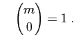 $\displaystyle \quad
\binom{m}{0}=1\;.
$