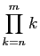 $\displaystyle \prod_{k=n}^m k$