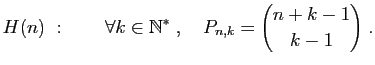$\displaystyle H(n)&nbsp;:\qquad \forall k\in\mathbb{N}^*\;,\quad P_{n,k}=\binom{n+k-1}{k-1}\;.
$