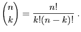 $\displaystyle \binom{n}{k} = \frac{n!}{k!(n-k)!}\;.$