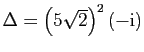 $ \Delta=\left(5\sqrt{2}\right)^2(-\mathrm{i})$