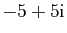 $\displaystyle -5+5\mathrm{i}$