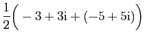 $\displaystyle \frac{1}{2}\Big(-3+3\mathrm{i}+(-5+5\mathrm{i})\Big)$