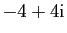 $\displaystyle -4+4\mathrm{i}$