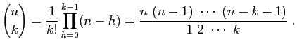 $\displaystyle \binom{n}{k} = \frac{1}{k!}\prod_{h=0}^{k-1} (n-h) =\frac{n (n-1) \cdots (n-k+1)}{1 2 \cdots k}\;.$