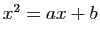 $ x^2=ax+b$