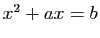 $ x^2+ax=b$