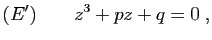 $\displaystyle (E')\qquad z^3+pz+q=0\;,
$