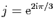 $ j=\mathrm{e}^{2\mathrm{i}\pi/3}$