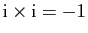 $ \mathrm{i}\times \mathrm{i}=-1$