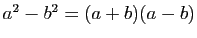 $ a^2-b^2=(a+b)(a-b)$