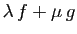 $ \lambda f+\mu g$