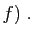 $\displaystyle f)\;.
$