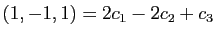 $ (1,-1,1)=2c_1-2c_2+c_3$