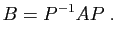 $\displaystyle B=P^{-1}AP\;.
$
