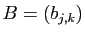 $ B=(b_{j,k})$
