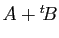$ A+{^t\!B}$