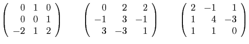 $\displaystyle \left(\begin{array}{rrr}
0&1&0\\
0&0&1\\
-2&1&2
\end{array}\rig...
...)
\qquad
\left(\begin{array}{rrr}
2&-1&1\\
1&4&-3\\
1&1&0
\end{array}\right)
$