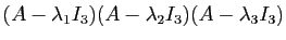 $ (A-\lambda_1I_3)(A-\lambda_2I_3)(A-\lambda_3I_3)$
