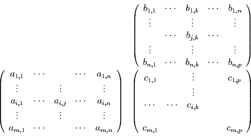 \begin{displaymath}
\begin{array}{cc}
&
\left(
\begin{array}{ccccc}
b_{1,1}&\cdo...
...}&\\
&&&&\\
c_{m,1}&&&&c_{m,p}
\end{array}\right)
\end{array}\end{displaymath}