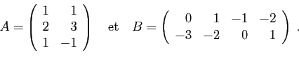 \begin{displaymath}
A=
\left(
\begin{array}{rr}
1&1\\
2&3\\
1&-1
\end{array}\r...
...egin{array}{rrrr}
0&1&-1&-2\\
-3&-2&0&1
\end{array}\right)\;.
\end{displaymath}