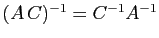 $ (A C)^{-1}=C^{-1}A^{-1}$