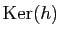 $ \mathrm{Ker}(h)$