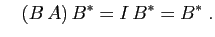 $\displaystyle \quad
(B A) B^*=I B^*=B^*\;.
$